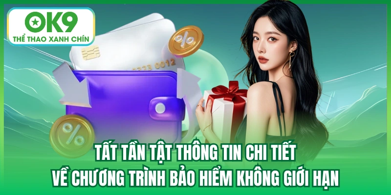 Tất tần tật thông tin chi tiết về chương trình bảo hiểm không giới hạn