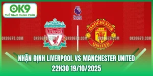 Nhận Định Liverpool vs Manchester United, 22h30 19/10/2025